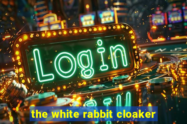 the white rabbit cloaker